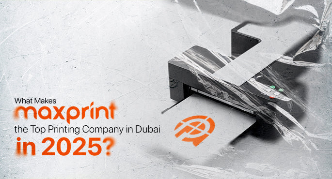 What Makes Maxprint the Top Printing Company in Dubai in 2025?