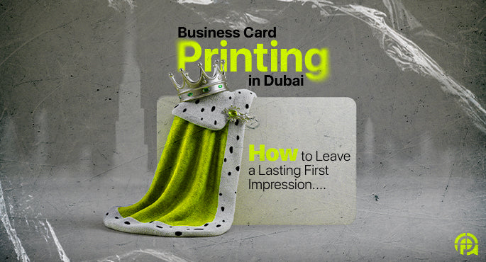 Business Card Printing in Dubai: How to Leave a Lasting First Impression