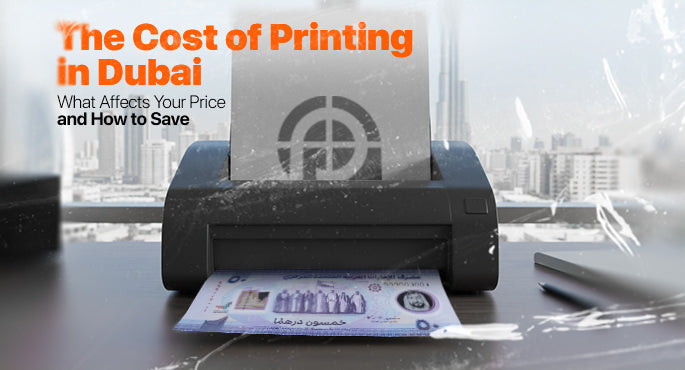 The Cost of Printing in Dubai: What Affects Your Price and How to Save
