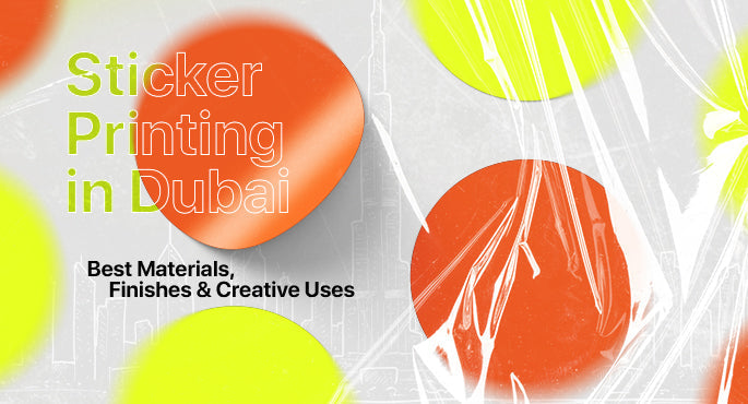 Sticker Printing in Dubai: Best Materials, Finishes & Creative Uses