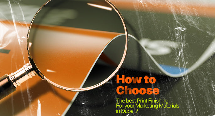 How to Choose the Best Print Finishing for Your Marketing Materials in Dubai