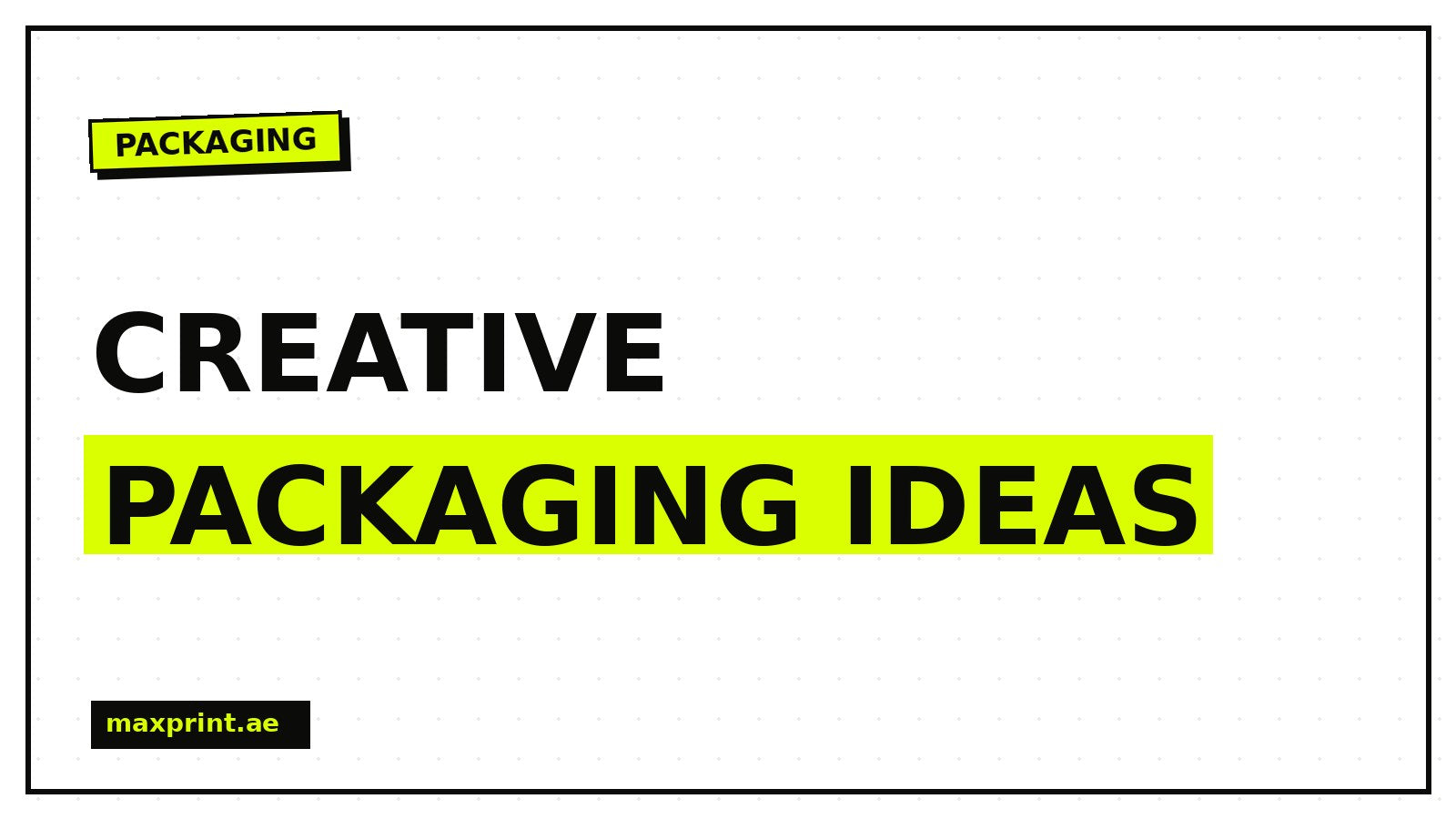Creative packaging design ideas - MaxPrint Dubai